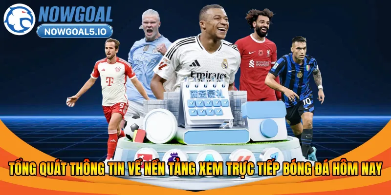 Tổng quát thông tin về nền tảng xem trực tiếp bóng đá hôm nay